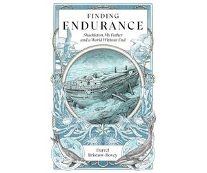 Finding Endurance: Shackleton, My Father and a World Without End