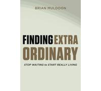 Finding Extraordinary: STOP Waiting To START REALLY LIVING