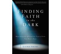 Finding Faith in the Dark: When the Story of Your Life Takes a Turn You Didn’t Plan
