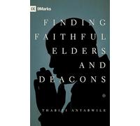 Finding Faithful Elders and Deacons (9marks)