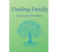Finding Family My Ancestor Workbook: A workbook for bringing together all your notes on the first few generations of your family tree