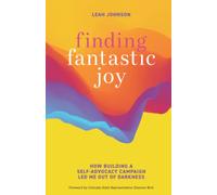 Finding Fantastic Joy: How Building a Self-Advocacy Campaign Led Me Out of Darkness