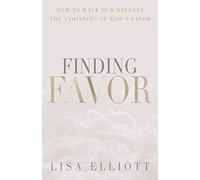 Finding Favor: How to Walk In & Release the Anointing of God's Favor