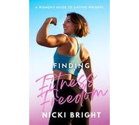 Finding Fitness Freedom: A Women’s Guide to Lifting Weights