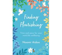 Finding Flourishing : Time and pace for your work-life wellbeing