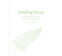 Finding Focus: An ADHD Planner for Focus, Organization & Everyday Success