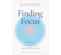 Finding Focus : Own Your Attention in an Age of Distraction by Zelana ...