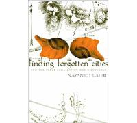 Finding Forgotten Cities - How the Indus Civilization was Discovered