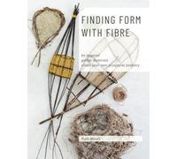 Finding Form with Fibre: be inspired, gather materials, - Paperback NEW Woods, R