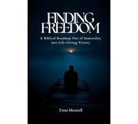 Finding Freedom: A Biblical Roadmap Out of Immorality Into Life-Giving Victory