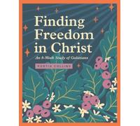 Finding Freedom in Christ : An 8-Week Study of Galatians