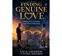 Finding Genuine Love: Building Trust and Healthy Long-Distance Relationships (Love Across Borders)