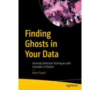 Finding Ghosts in Your Data : Anomaly Detection Techniques with Examples in Python