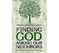 Finding God among Our Neighbors: An Interfaith Systematic Theology