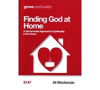 Finding God at Home; A Sacramental Approach to Spirituality in the Home