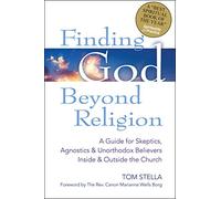 Finding God Beyond Religion: A Guide for Skeptics, Agnostics & Unorthodox Believers Inside & Outside the Church (Walking Together, Finding the Way)