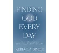 Finding God Every Day: 111 Devotionals For Women Healing Through Faith