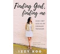 Finding God, Finding Me: How I met God as an ordinary teenager