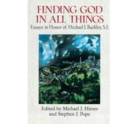 Finding God in All Things: Essays in Honor of Michael J. Buckley, S.J.