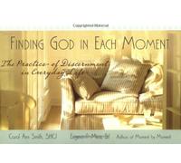 Finding God in Each Moment: The Practice of Discernment in Everyday Life
