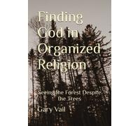 Finding God in Organized Religion: Seeing the Forest Despite the Trees