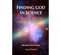 Finding God In Science: The Extraordinary Evidence For The Soul And Christianity, A Rocket Scientist’s Gripping Odyssey - Non-Illustrated