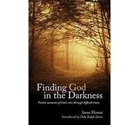 Finding God in the Darkness: Twelve accounts of God's care through difficult times (Biography)