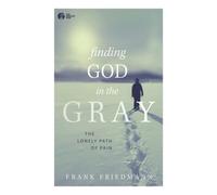 Finding God in the Gray: The Lonely Path of Pain