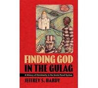 Finding God in the Gulag: A History of Christianity in the Soviet Penal System