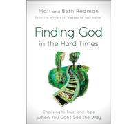 Finding God in the Hard Times: Choosing to Trust and Hope When You Can't See the Way