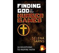 Finding God in the Hunger Games: 30 Devotions to Inspire Faith