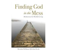 Finding God in the Mess: Meditations for Mindful Living