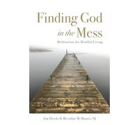 Finding God in the Mess: Meditations for Mindful Living