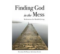 Finding God in the Mess: Meditations for Mindful Living