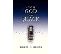 Finding God in the Shack - Seeking Truth in a Story of Evil and Redemption