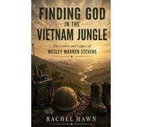 Finding God in the Vietnam Jungle: The Letters and Legacy of Wesley Warren Stevens