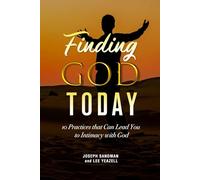 Finding God Today: 10 Practices that Can Lead You to Intimacy with God