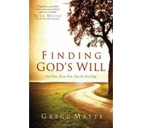 Finding God's Will: Seek Him, Know Him, Take the Next Step