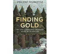 Finding Gold : My life-changing treasure hunt with nature