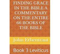 FINDING GRACE IN THE BIBLE A COMMENTARY ON THE ENTIRE 66 BOOKS OF THE BIBLE: Book 3 Leviticus