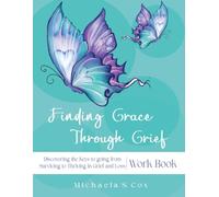 Finding Grace Through Grief:: Discovering the 5 Keys to Going from Surviving to Thriving in Your Journey of Loss and Grief Workbook (Finding Grace Through Grief (Book 3))