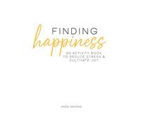 Finding Happiness: An Activity Book to Reduce Stress & Cultivate Joy