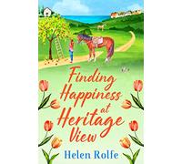 Finding Happiness at Heritage View: A heartwarming, feel-good read from Helen Rolfe (Heritage Cove, 5)