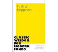 Finding Happiness: Classic Wisdom for Modern Minds