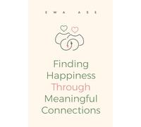 Finding Happiness Through Meaningful Connections