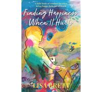 Finding Happiness When It Hurts: A little book of comfort for when being happy feels out of reach