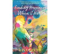 Finding Happiness When It Hurts: A little book of comfort for when being happy feels out of reach: That Your Stock Holder Doesn't Want You to Know