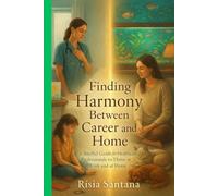 "Finding Harmony Between Career and Home.: “A Soulful Guide for Healthcare Professionals to Thrive at Work and at Home” (GAIA GOLDEN AGE)