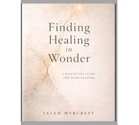 Finding Healing in Wonder: A Reflective Guide for Hard Seasons