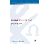 Finding Herem?: A Study of Luke-Acts in the Light of Herem (Library of New Testament Studies): 357